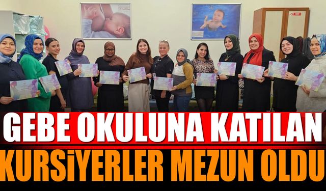 Gebe okulumuza katılım sağlayan kursiyerlerimiz mezun oldular