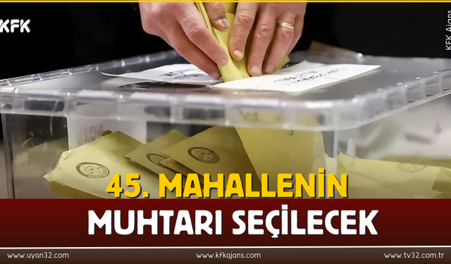 45. Mahallenin Muhatarı Seçilecek