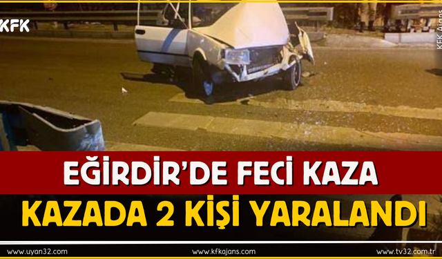 Eğirdir’de Feci Kaza: 2 Yaralı Var