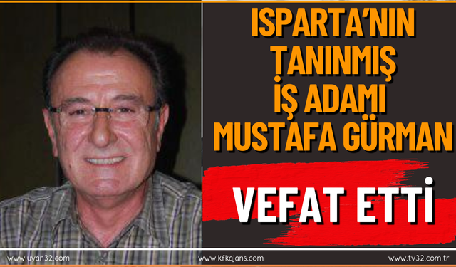 Isparta’nın Tanınmış İş İnsanı Mustafa Gürman Vefat Etti