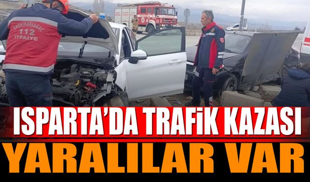 Isparta'da trafik kazası yaralılar var