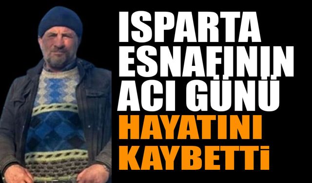 Isparta Esnafının Acı Günü Hayatını Kaybetti