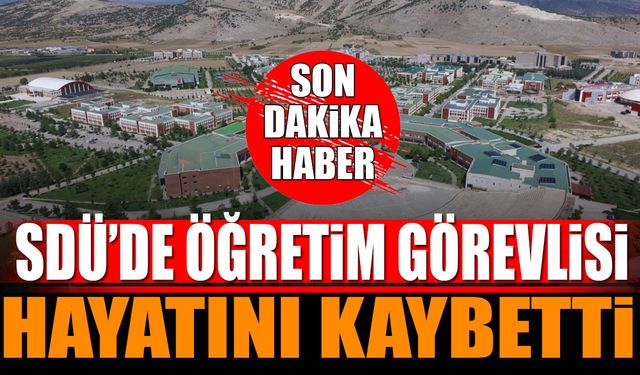 SDÜ'de Öğretim Görevlisi Hayatını Kaybetti