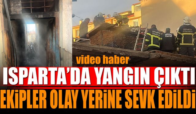 Isparta'da Yangın Çıktı Ekipler Olay Yerine Sevk Edildi