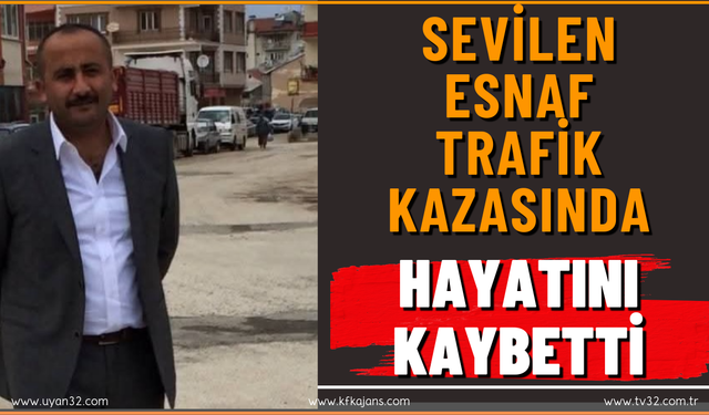 Sevilen Esnaf Trafik Kazasında Hayatını Kaybetti