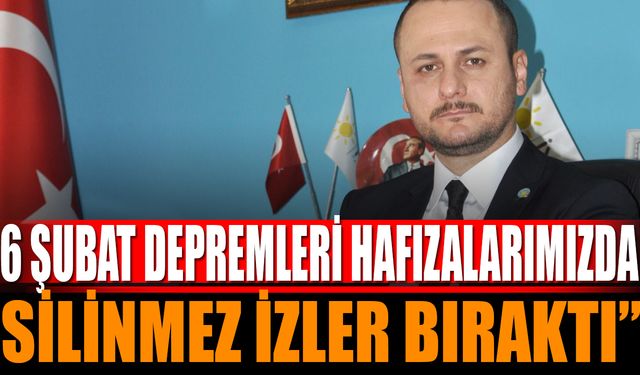 Başkan Tekeli:" 6 Şubat Depremleri Hafızalarımızda Silinmez İzler Bıraktı"