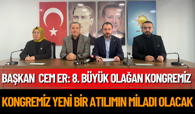 Başkan  Cem Er: “8. Büyük Olağan Kongremiz yeni bir atılımın miladı olacak”