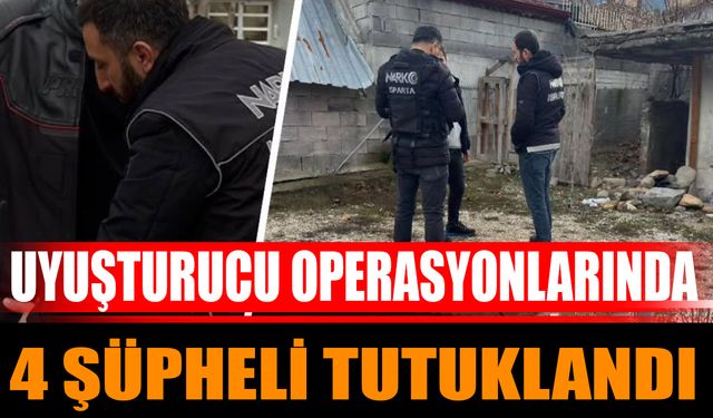 Isparta’da Uyuşturucu Operasyonlarında 4 Şüpheli Tutuklandı