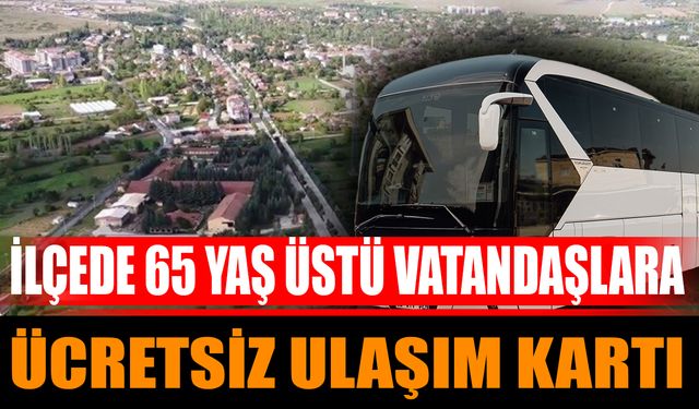 Isparta'da İlçede 65 Yaş Üstü Vatandaşlara Ücretsiz Ulaşım Kartı