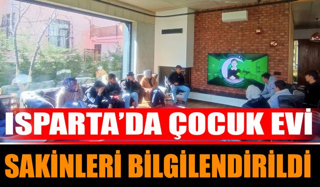 Isparta’da Çocuk Evi Sakinleri Bilgilendirildi