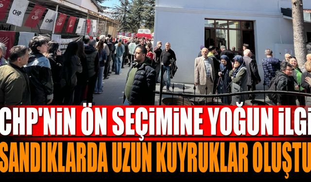 CHP’nin Ön Seçimine Yoğun İlgi: Sandıklarda Uzun Kuyruklar Oluştu