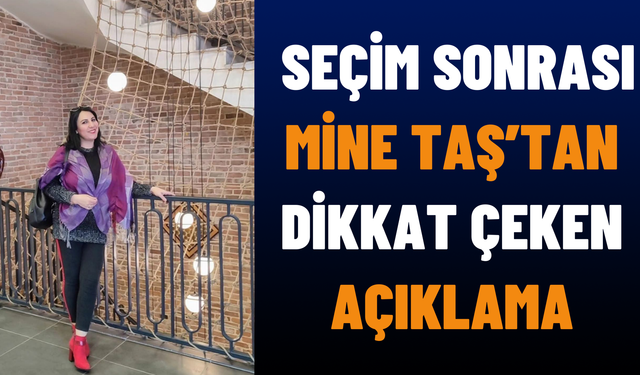 Seçim Sonrası Mine Taş'tan Dikkat Açıklama