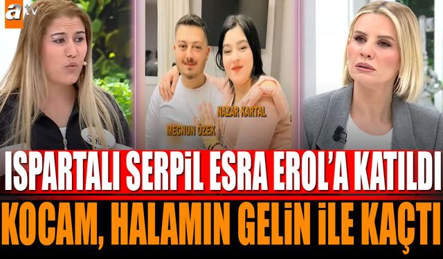 Serpil Özek Esra Erol'a Katıldı! "Kocam Halamın Gelini İle Kaçtı"