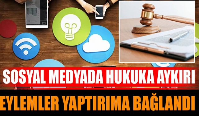 Sosyal Medyada Hukuka Aykırı Eylemler Yaptırıma Bağlandı