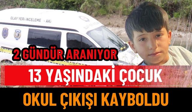 13 yaşındaki çocuk okul çıkışı kayboldu