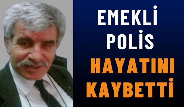 Emekli Polis Hasan Ali Aktaş Hayatını Kaybetti