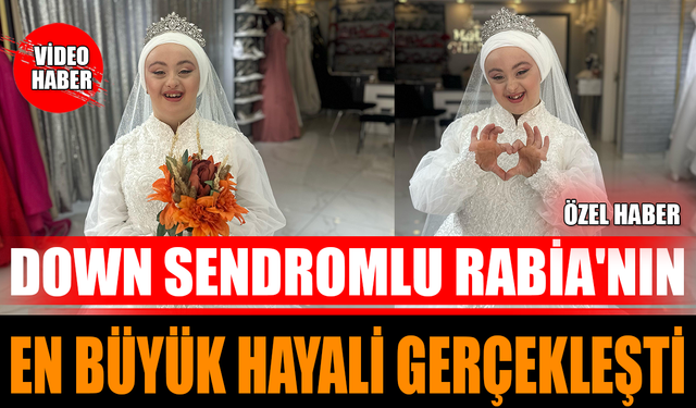 Down Sendromlu Rabia'nın En Büyük Hayali Gerçekleşti