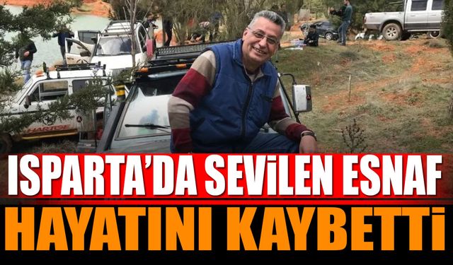 Isparta’nın sevilen esnafıydı, hayatını kaybetti