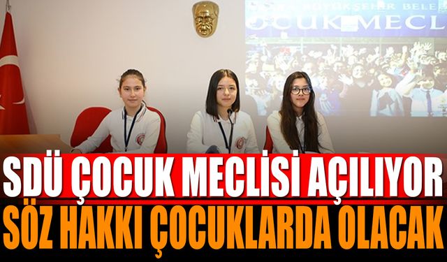 SDÜ Çocuk Meclisi 23 Nisan’da Açılıyor