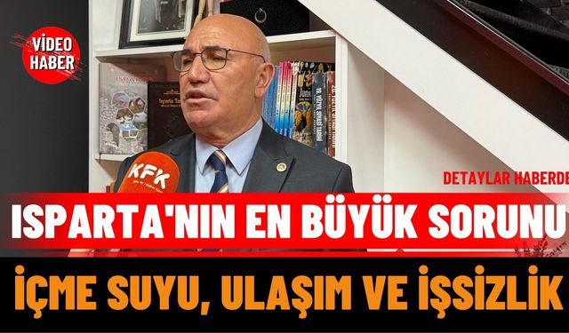 Isparta'nın En Büyük Sorunu İçme Suyu, Ulaşım ve İşsizlik”