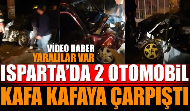 Isparta'da Otomobiller Kafa Kafaya Çarpıştı Yaralılar Var