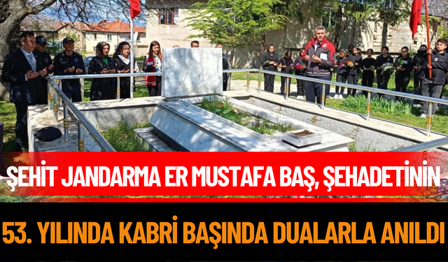 Şehit Jandarma Er Mustafa Baş, Şehadetinin 53. Yılında Kabri Başında Dualarla Anıldı
