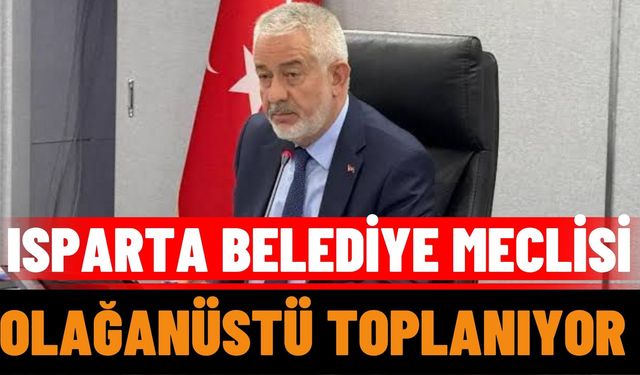 Isparta Belediye Meclisi Olağanüstü Toplanıyor