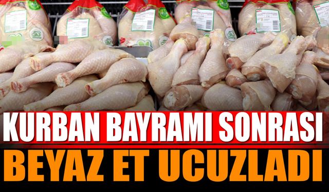 Kurban Bayramı Sonrası Beyaz Et Ucuzladı