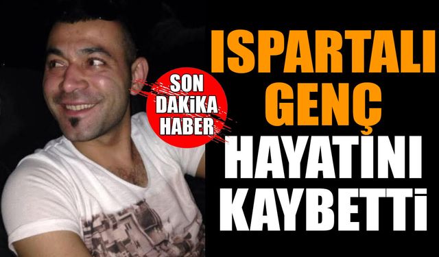 Ispartalı Genç Hayatını Kaybetti