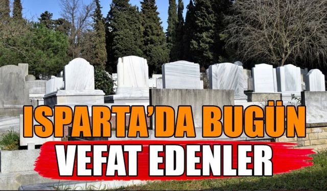 Isparta'da Bugün Vefat Edenler (8 Haziran 2025)