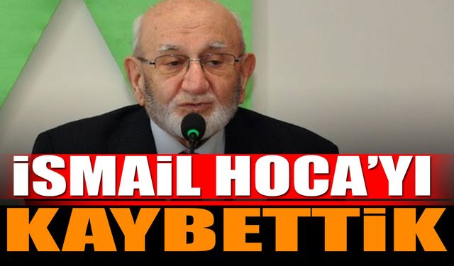 İsmail Hocayı Kaybettik