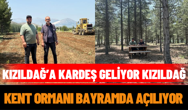 Kızıldağ’a Kardeş Geliyor: Kızıldağ Kent Ormanı Bayramda Açılıyor