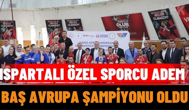 Ispartalı Özel Sporcu Adem Baş, Avrupa Şampiyonu Oldu