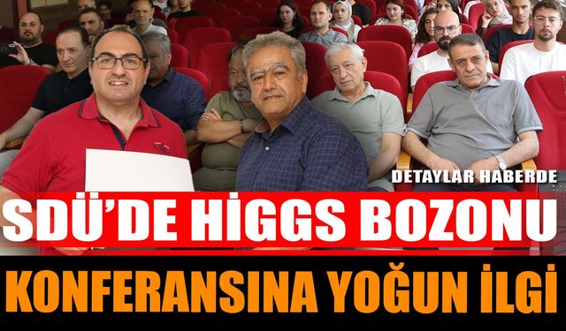 SDÜ’de Higgs Bozonu Konferansına Yoğun İlgi