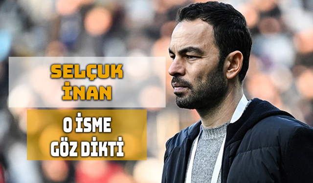Selçuk İnan Transferde Büyük Oynuyor!