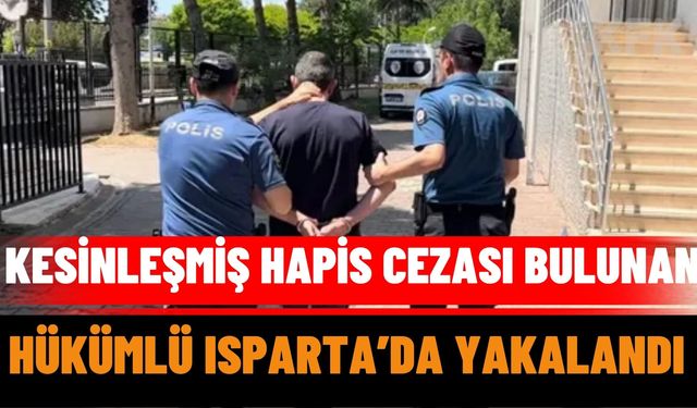 Kesinleşmiş Hapis Cezası Bulunan Hükümlü Isparta’da Yakalandı