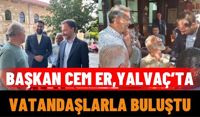AK Parti İl Başkanı Er, Yalvaç’ta Vatandaşlarla Buluştu
