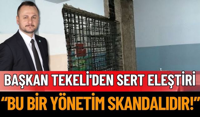 Başkan Tekeli'den Okul Güçlendirmelerine Sert Eleştiri