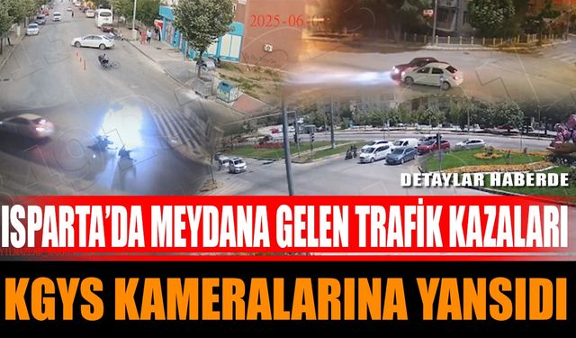 Isparta’da meydana gelen trafik kazaları KGYS kameralarına yansıdı