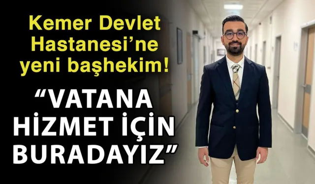 Kemer Devlet Hastanesi’ne yeni başhekim