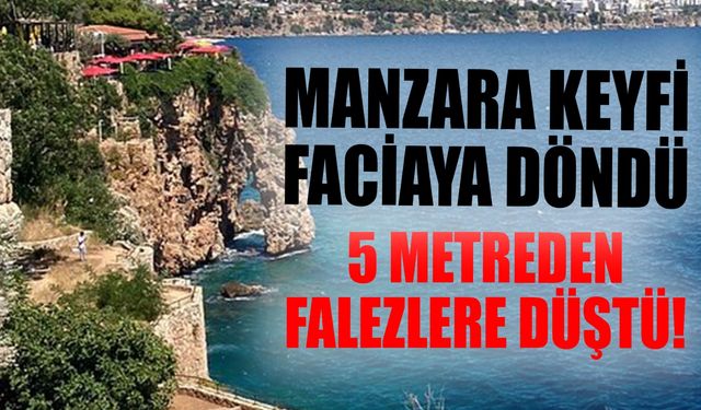 Manzara Keyfi Faciaya Döndü: 5 Metreden Falezlere Düştü!