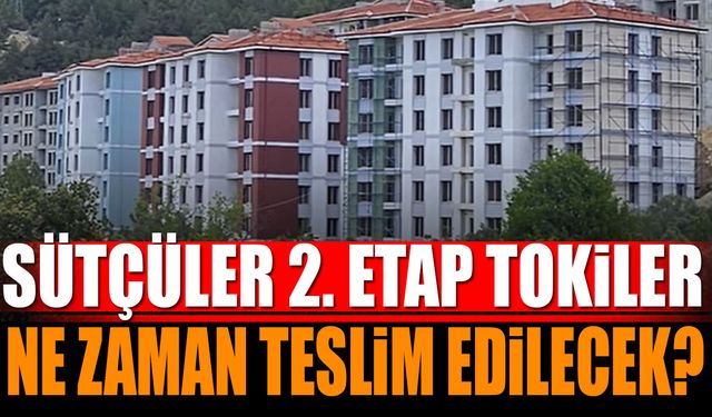 Sütçüler 2. Etap Tokiler Ne Zaman Teslim Edilecek?
