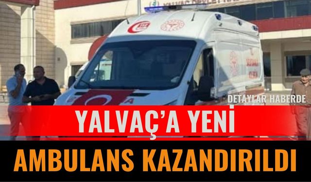 Yalvaç’a Yeni Ambulans Kazandırıldı