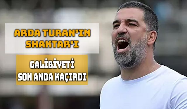 Arda Turan’ın Shakhtar’ı Uzatmalarda Galibiyeti Kaçırdı