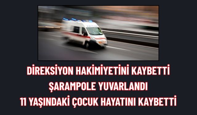 Araç Şarampole Yuvarlandı: 11 Yaşında Hayatını Kaybetti