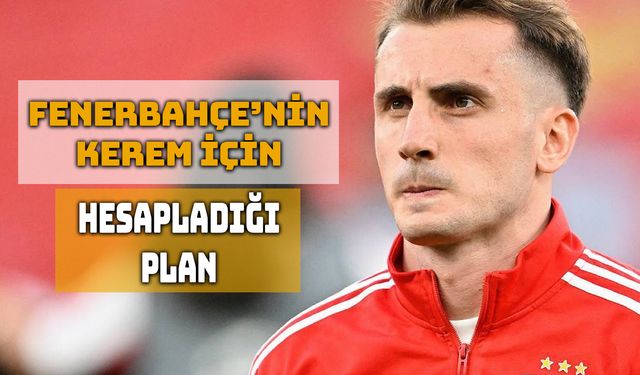 Fenerbahçe’nin Kerem Aktürkoğlu Planı