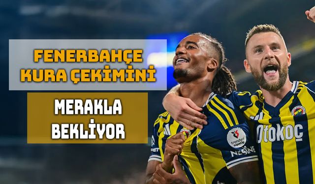 Fenerbahçe’nin Avrupa Ligi Kura Heyecanı Başlıyor