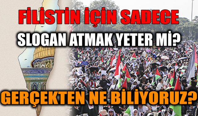 Filistin için sadece slogan atmak yeter mi? Gerçekten ne biliyoruz?