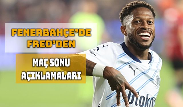Fred: Avrupa Ligi’ni Kazanabiliriz!