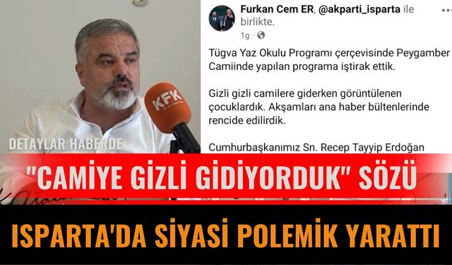 "Camiye Gizli Gidiyorduk" Sözü Isparta'da Siyasi Polemik Yarattı